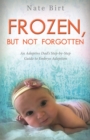 Frozen, But Not Forgotten : An Adoptive Dad's Step-by-Step Guide to Embryo Adoption - Book