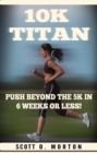 10K Titan: Push Beyond the 5K in 6 Weeks or Less! - eBook