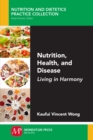 Nutrition, Health, and Disease : Living in Harmony - Book