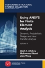 Using ANSYS for Finite Element Analysis, Volume II : Dynamic, Probabilistic Design and Heat Transfer Analysis - eBook