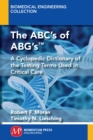 The ABC's of ABG's™ : A Cyclopedic Dictionary of the Testing Terms Used in Critical Care - Book