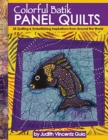 Colorful Batik Panel Quilts : 12 Quilting Inspirations Using Batik Panels - Book