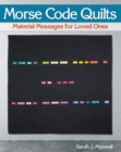 Morse Code Quilts : Material Messages for Loved Ones - Book