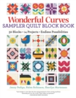 Wonderful Curves Sampler Quilt Block Book : 30 Blocks, 14 Projects, Endless Possibilities - Book
