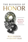 The Business of Honor : Restoring the Heart of Business - eBook