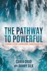 The Pathway to Powerful : Learning to Lead a Courageous, Connected Culture - Book