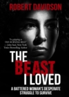 The Beast I Loved : A Battered Woman's Desperate Struggle to Survive - eBook