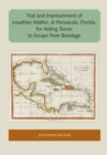 Trial and Imprisonment of Jonathan Walker, at Pensacola, Florida, for Aiding Slaves to Escape from Bondage - eBook