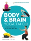 Body & Brain Yoga Tai Chi : A Beginner's Guide to Holistic Wellness - Book