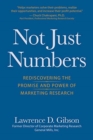Not Just Numbers : Rediscovering the Promise and Power of Marketing Research - Book
