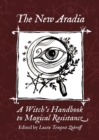 The New Aradia : A Witch's Handbook to Magical Resistance - Book