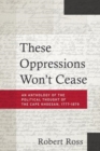 These Oppressions Won't Cease - An Anthology of the Political Thought of the Cape Khoesan, 1777-1879 - Book