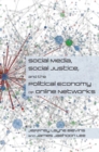 Social Media, Social Justice and the Political Economy of Online Networks - eBook