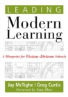 Leading Modern Learning : A Blueprint for Vision-Driven Schools (A Framework of Education Reform for Empowering Modern Learners) - eBook