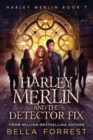 Harley Merlin 7 : Harley Merlin and the Detector Fix - Book