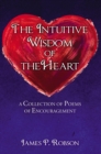 The Intuitive Wisdom of the Heart : A Collection of Poems of Encouragement - eBook