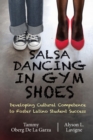 Salsa Dancing in Gym Shoes : Developing Cultural Competence to Foster Latino Student Success - eBook