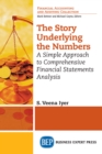 The Story Underlying the Numbers : A Simple Approach to Comprehensive Financial Statements Analysis - eBook