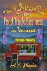 How to Start and Run Your Own Food Truck Business in Tennessee - eBook