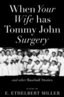 When Your Wife Has Tommy John Surgery and Other Baseball Stories : Poems - eBook