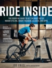 Ride Inside : The Essential Guide to Get the Most Out of Indoor Cycling, Smart Trainers, Classes, and Apps - eBook