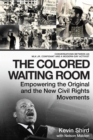 The Colored Waiting Room : Empowering the Original and the New Civil Rights Movements; Conversations Between an MLK Jr. Confidant and a Modern-Day Activist - Book