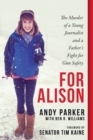 For Alison : The Murder of a Young Journalist and a Father's Fight for Gun Safety - Book