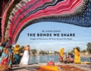 The Bonds We Share : Images of Humanity, 40 Years Around the Globe - Book