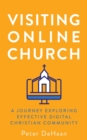Visiting Online Church : A Journey Exploring Effective Digital Christian Community - eBook