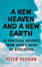 New Heaven and a New Earth: 40 Practical Insights from John's Book of Revelation - eBook