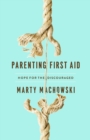Parenting First Aid : Hope for the Discouraged - eBook