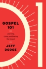 Gospel 101 : Learning, Living and Sharing the Gospel - eBook