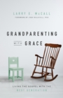 Grandparenting with Grace : Living the Gospel with the Next Generation - eBook