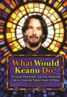 What Would Keanu Do? : Personal Philosophy and Awe-Inspiring Advice from the Patron Saint of Whoa - Book