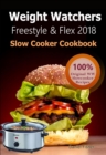Weight Watchers Freestyle and Flex Slow Cooker Cookbook 2018 : The Ultimate Weight Watchers Freestyle and Flex Cookbook, All New Mouthwatering Slow cooker Recipes With Smart Points For Weight Loss - eBook