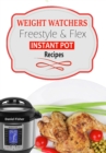 Weight Watchers Instant Pot Freestyle Recipes 2018 : The Complete WW Freestyle Instant Pot Cookbook With Easy and Delicious Recipes Containing the New Weight Watchers Points to Help you Burn Fat Fast! - eBook