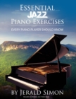 Essential Jazz Piano Exercises Every Piano Player Should Know : Learn jazz basics, including blues scales, ii-V-I chord progressions, modal jazz improv, right hand licks and riffs, and more - Book