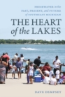 The Heart of the Lakes : Freshwater in the Past, Present and Future of Southeast Michigan - eBook