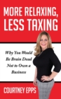 More Relaxing, Less Taxing : Why you would be brain dead not to own a business - Book