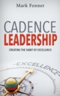 Cadence Leadership : Creating the Habit of Excellence - Book