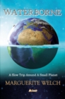 Waterborne : A Slow Trip Around a Small Planet - eBook