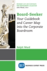 Board-Seeker : Your Guidebook and Career Map into the Corporate Boardroom - eBook