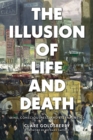 The Illusion of Life and Death : Mind, Consciousness, and Eternal Being - Book