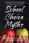 School Choice Myths : Setting the Record Straight on Education Freedom - Book