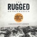 The Rugged Entrepreneur : What Every Disruptive Leader Should Know - eAudiobook