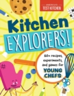 Kitchen Explorers! : 60+ recipes, experiments, and games for young chefs - Book