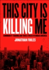 This City Is Killing Me : Community Trauma and Toxic Stress in Urban America - eBook