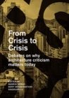 From Crisis to Crisis : Reading, Writing and Criticism in Architecture - Book