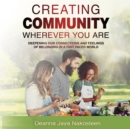 Creating Community Wherever You Are : Deepening Our Connections and Feelings of Belonging in a Fast-Paced World - eBook