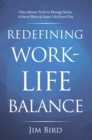 Redefining Work-Life Balance : One-Minute Tools to Manage Stress, Achieve More & Enjoy Life Every Day - eBook